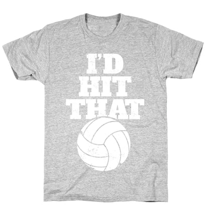 I'd Hit That (Volleyball) T-Shirt
