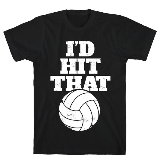 I'd Hit That (Volleyball) T-Shirt