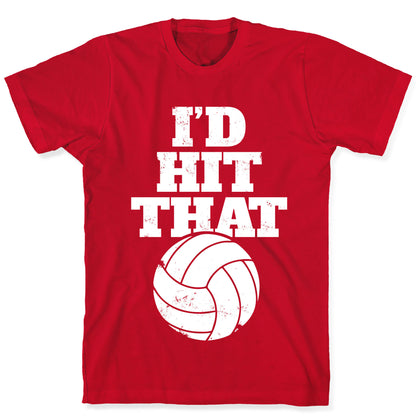 I'd Hit That (Volleyball) T-Shirt