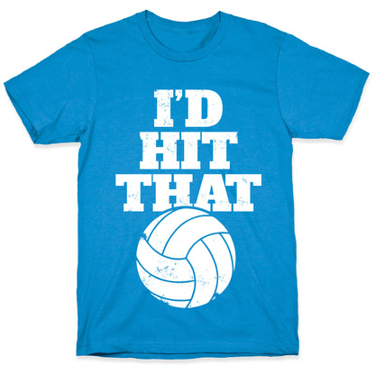 I'd Hit That (Volleyball) T-Shirt