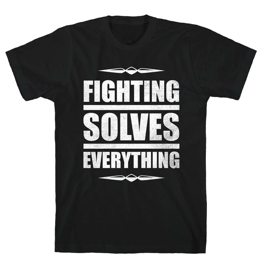 Fighting Solves Everything (White Ink) T-Shirt