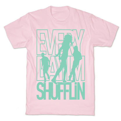 Everyday I'm Shufflin T-Shirt