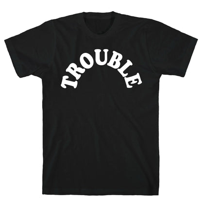 Trouble T-Shirt