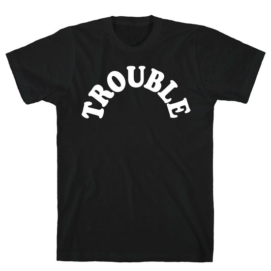 Trouble T-Shirt