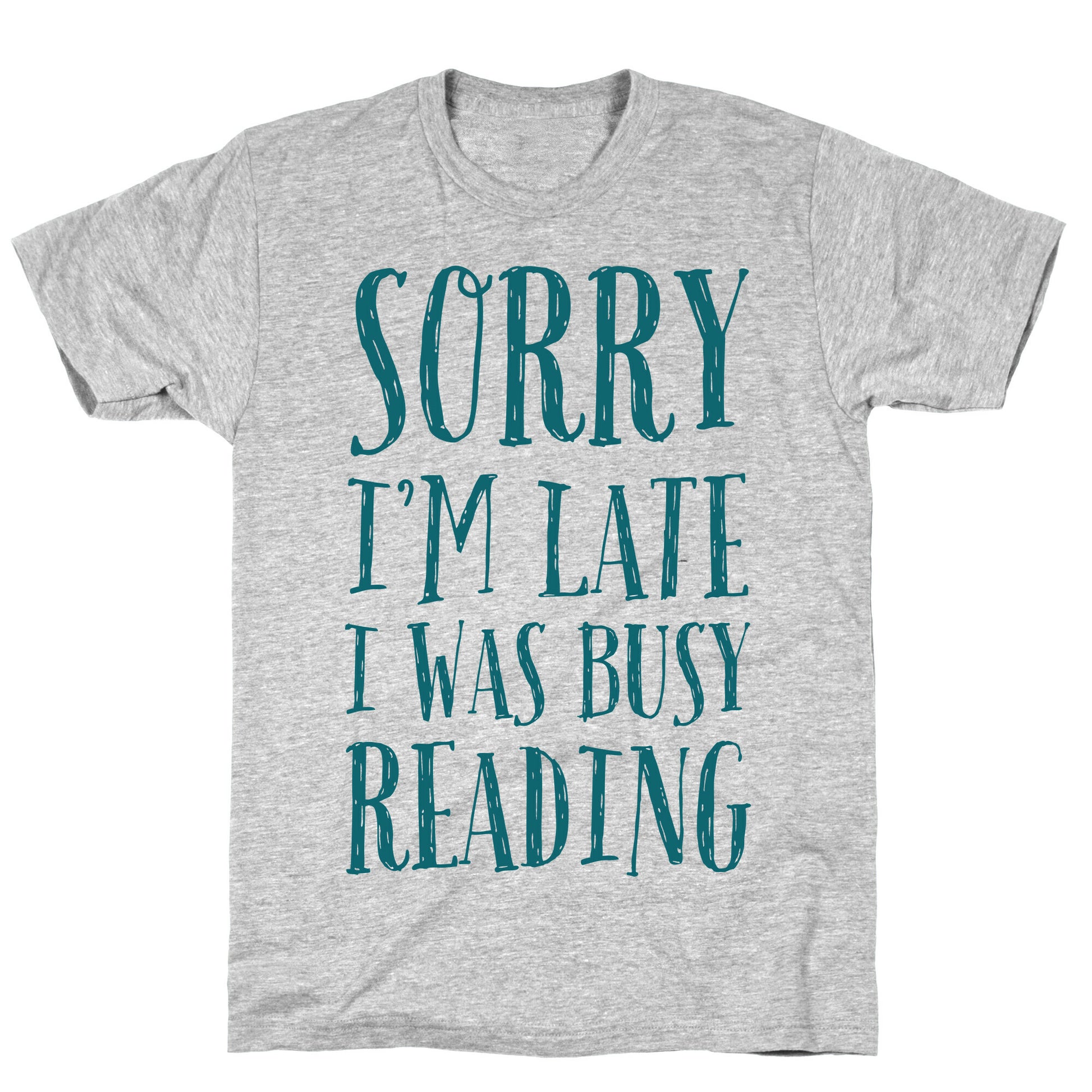 Sorry I'm Late I Was Busy Reading T-Shirt