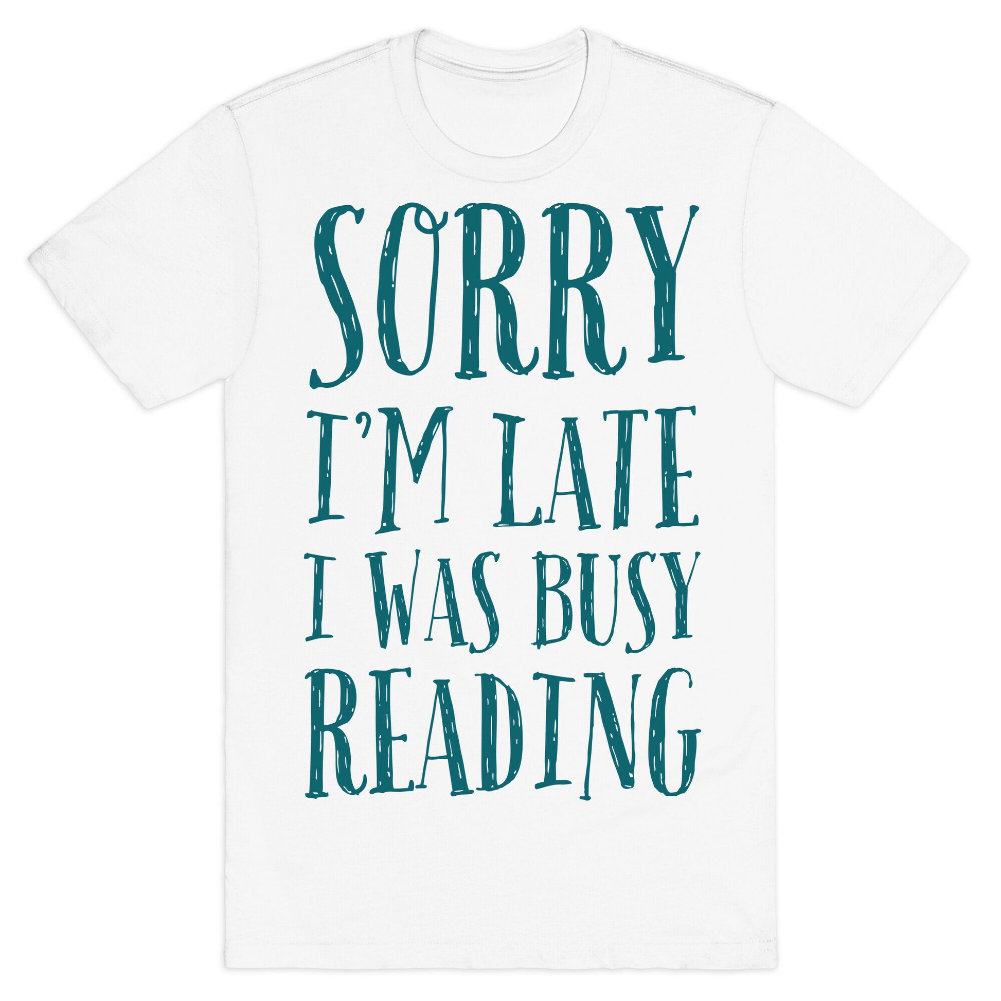 Sorry I'm Late I Was Busy Reading T-Shirt