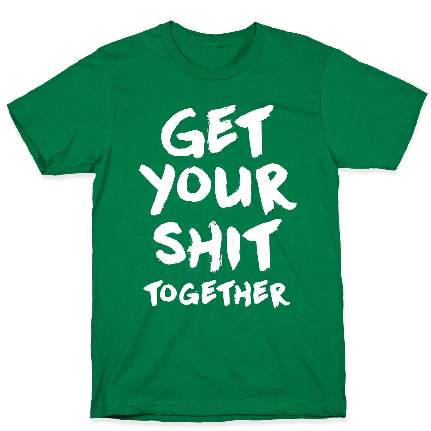 Get Your Shit Together T-Shirt