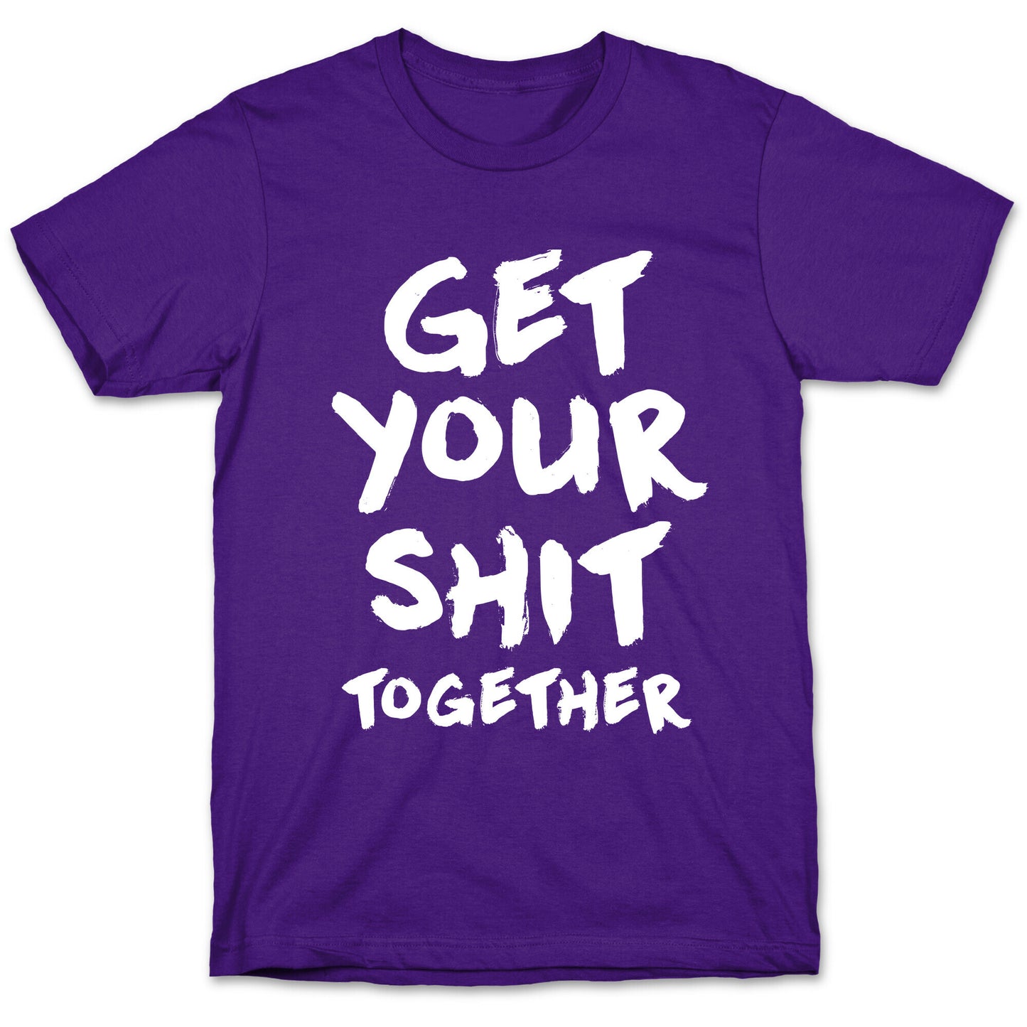 Get Your Shit Together T-Shirt