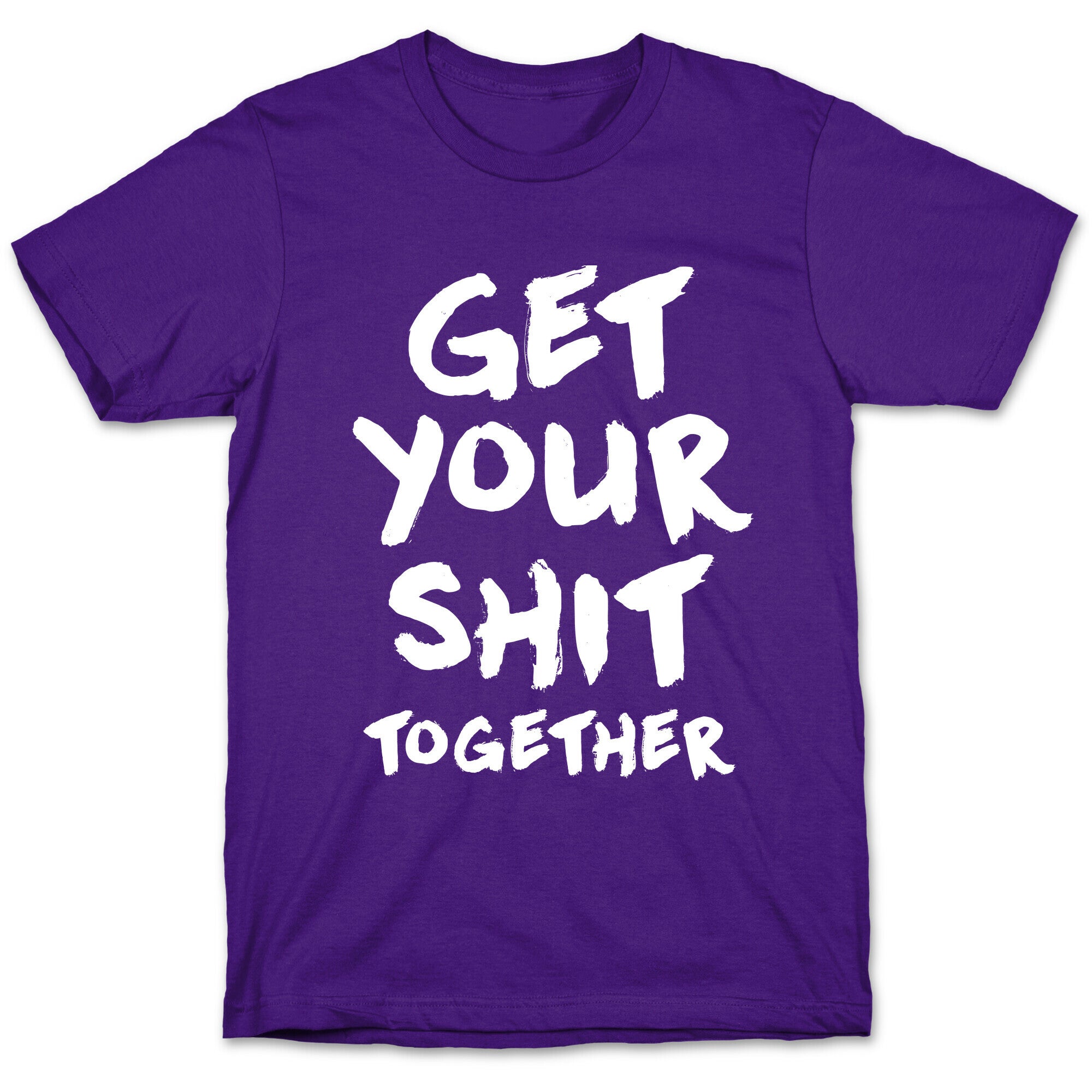 Get Your Shit Together T-Shirt