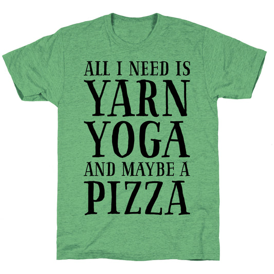 All I Need Is Yarn, Yoga and Maybe a Pizza Unisex Triblend Tee