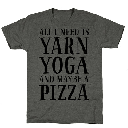 All I Need Is Yarn, Yoga and Maybe a Pizza Unisex Triblend Tee