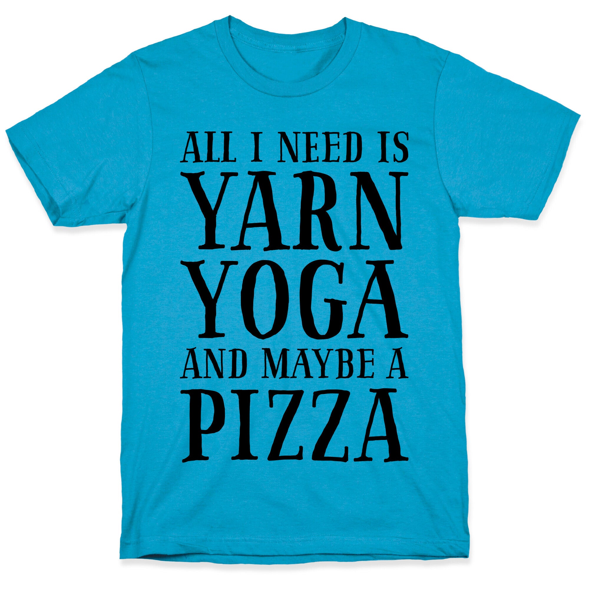 All I Need Is Yarn, Yoga and Maybe a Pizza Unisex Triblend Tee