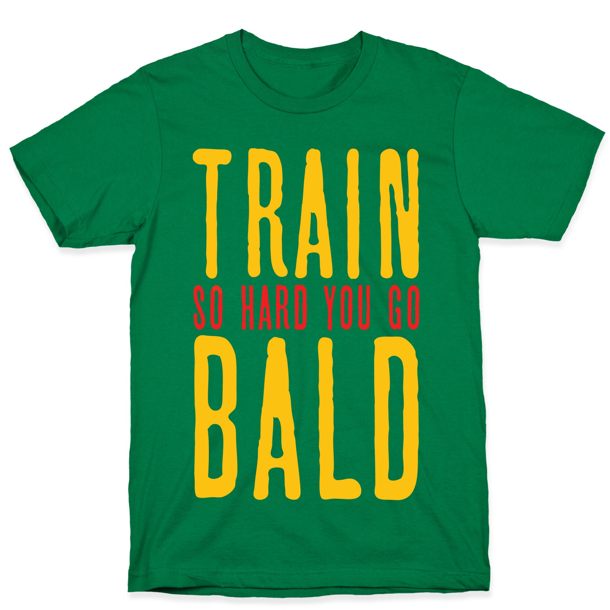 Train So Hard You Go Bald T-Shirt