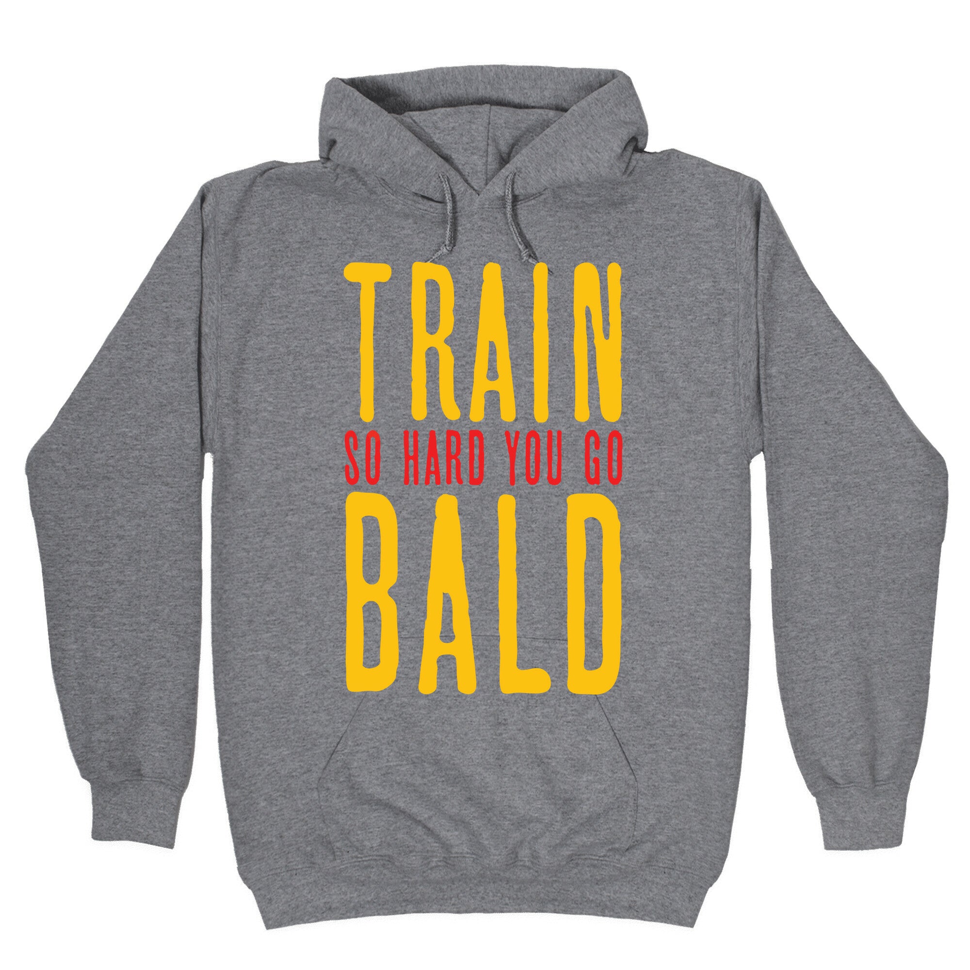 Train So Hard You Go Bald Hoodie