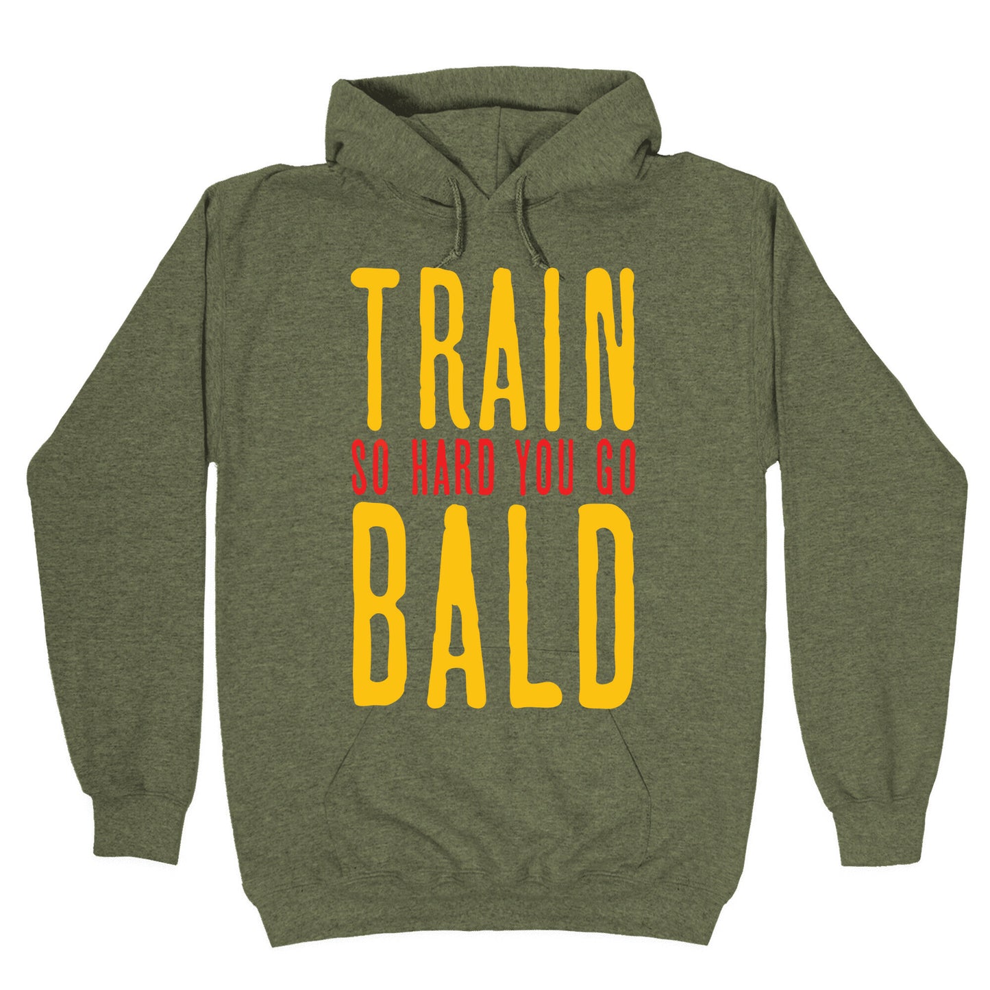 Train So Hard You Go Bald Hoodie