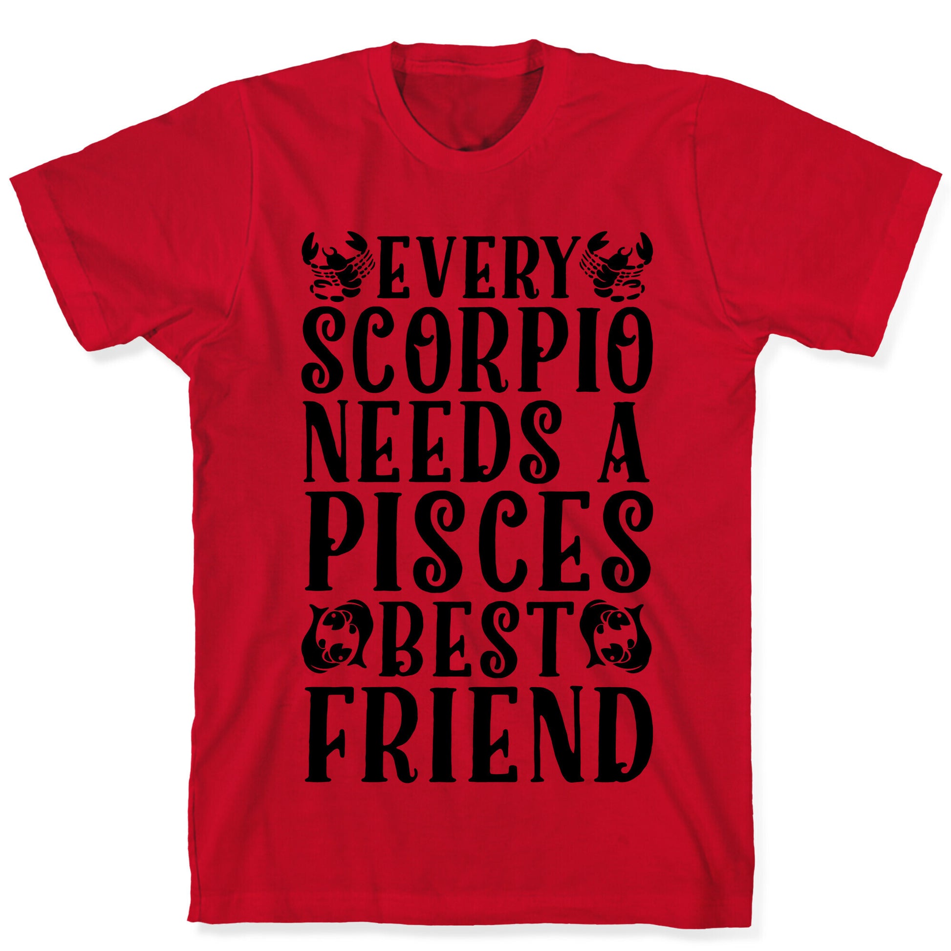 Every Scorpio Needs A Pisces Best Friend T-Shirt