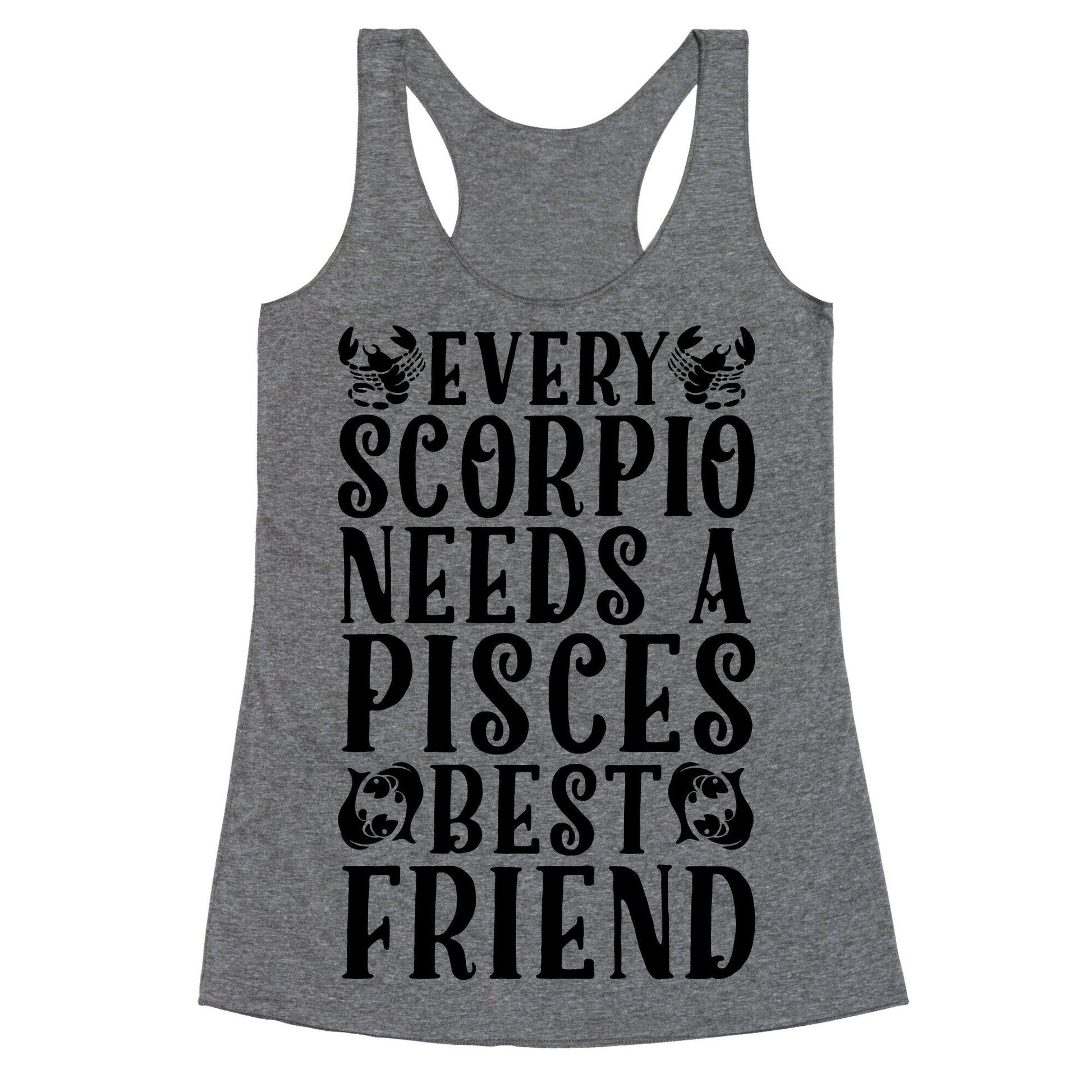 Every Scorpio Needs A Pisces Best Friend Racerback Tank