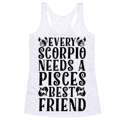 Every Scorpio Needs A Pisces Best Friend Racerback Tank
