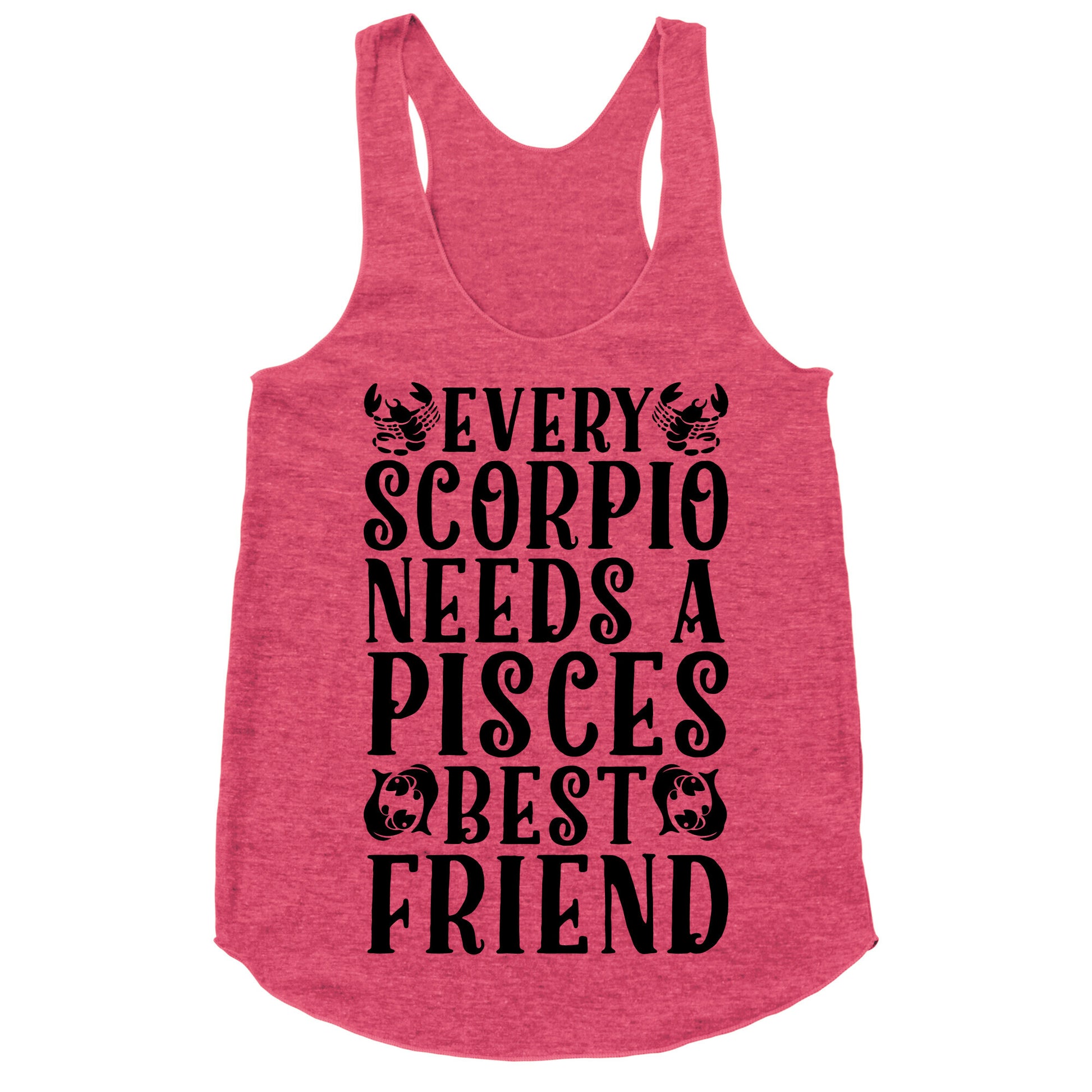 Every Scorpio Needs A Pisces Best Friend Racerback Tank