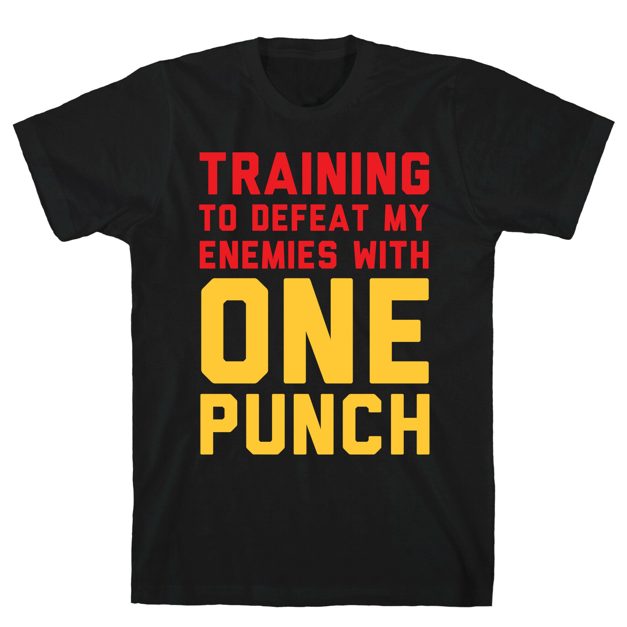 Training To Defeat My Enemies With One Punch T-Shirt