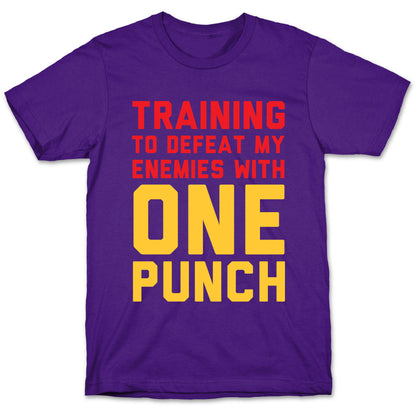 Training To Defeat My Enemies With One Punch T-Shirt