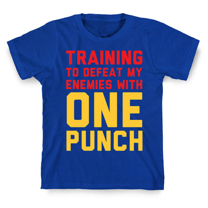 Training To Defeat My Enemies With One Punch T-Shirt