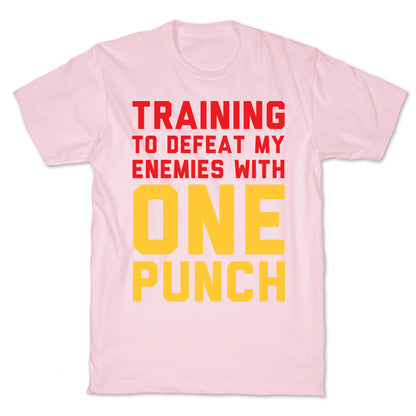 Training To Defeat My Enemies With One Punch T-Shirt