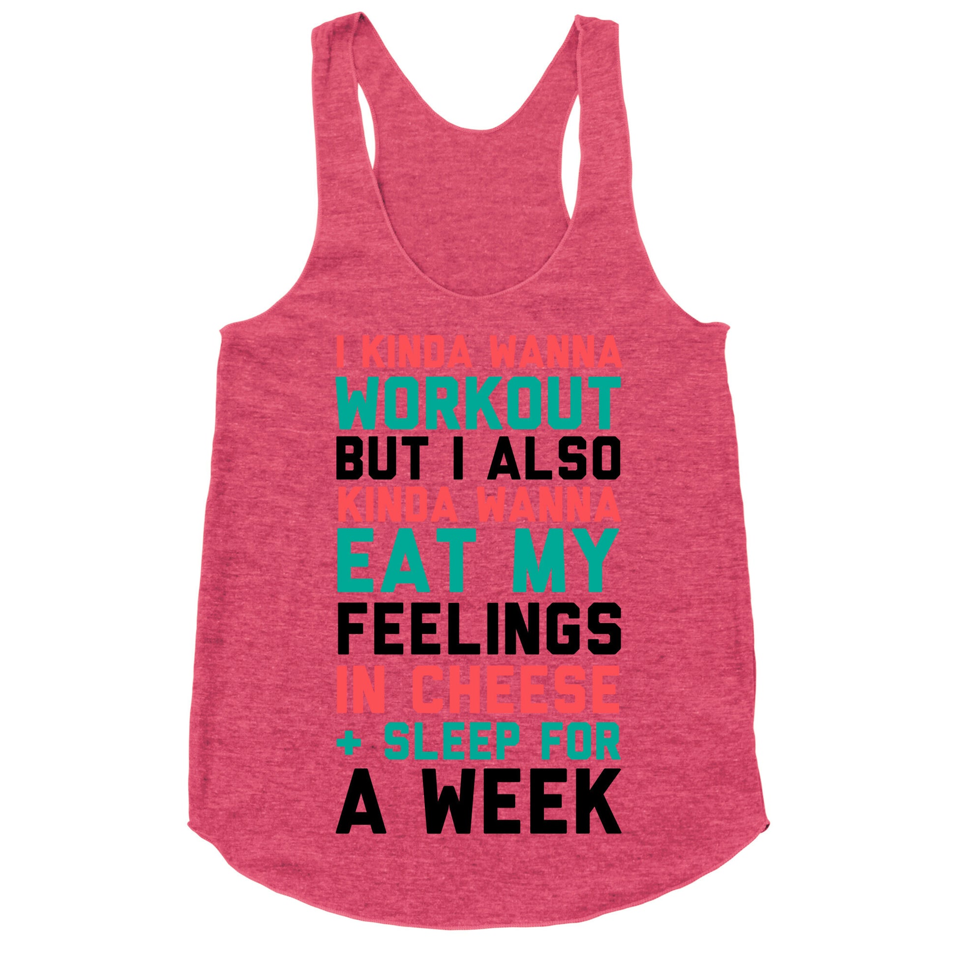 I Kinda Wanna Workout But I Also Kinda Wanna Eat My Feelings In Cheese and Sleep For A Week Racerback Tank