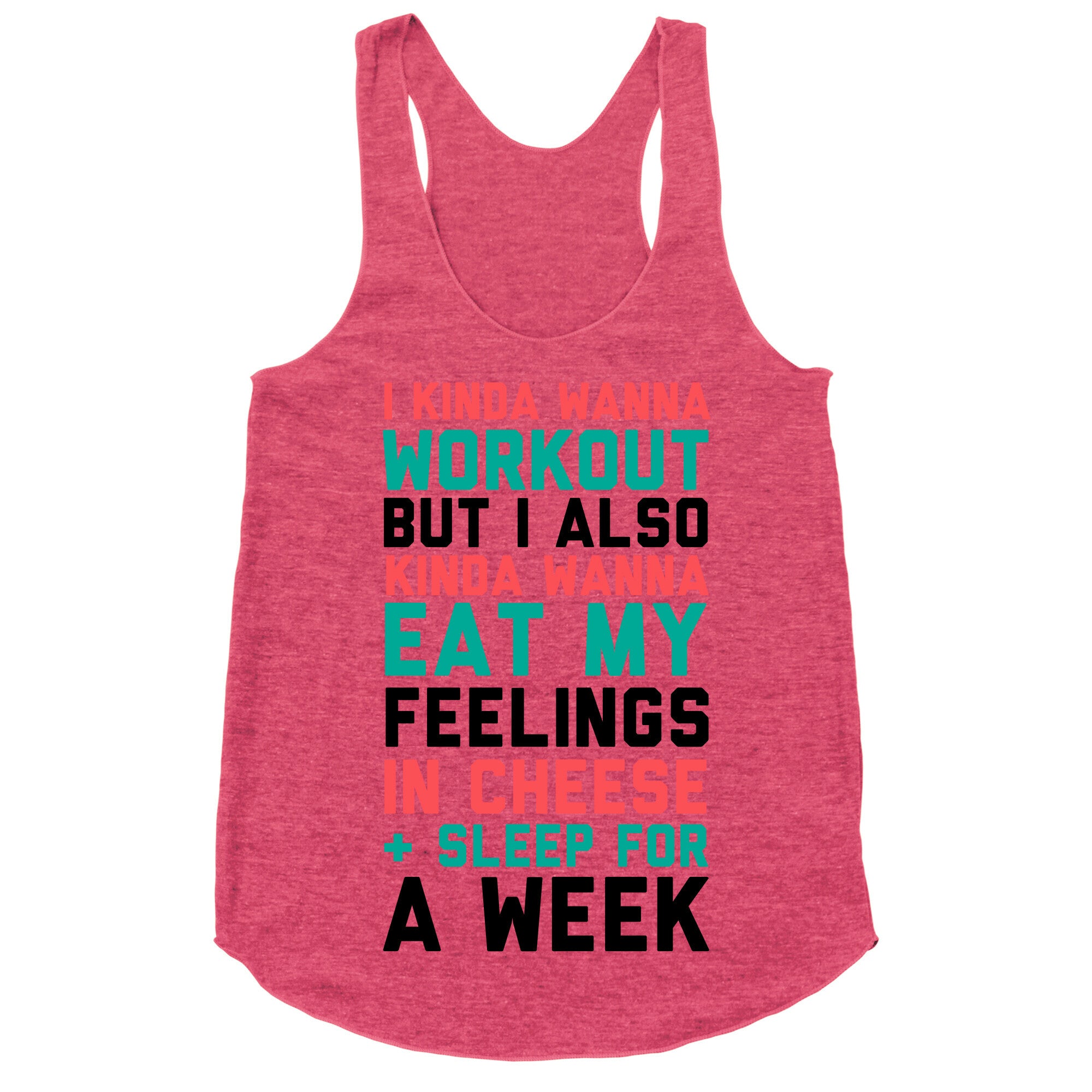 I Kinda Wanna Workout But I Also Kinda Wanna Eat My Feelings In Cheese and Sleep For A Week Racerback Tank