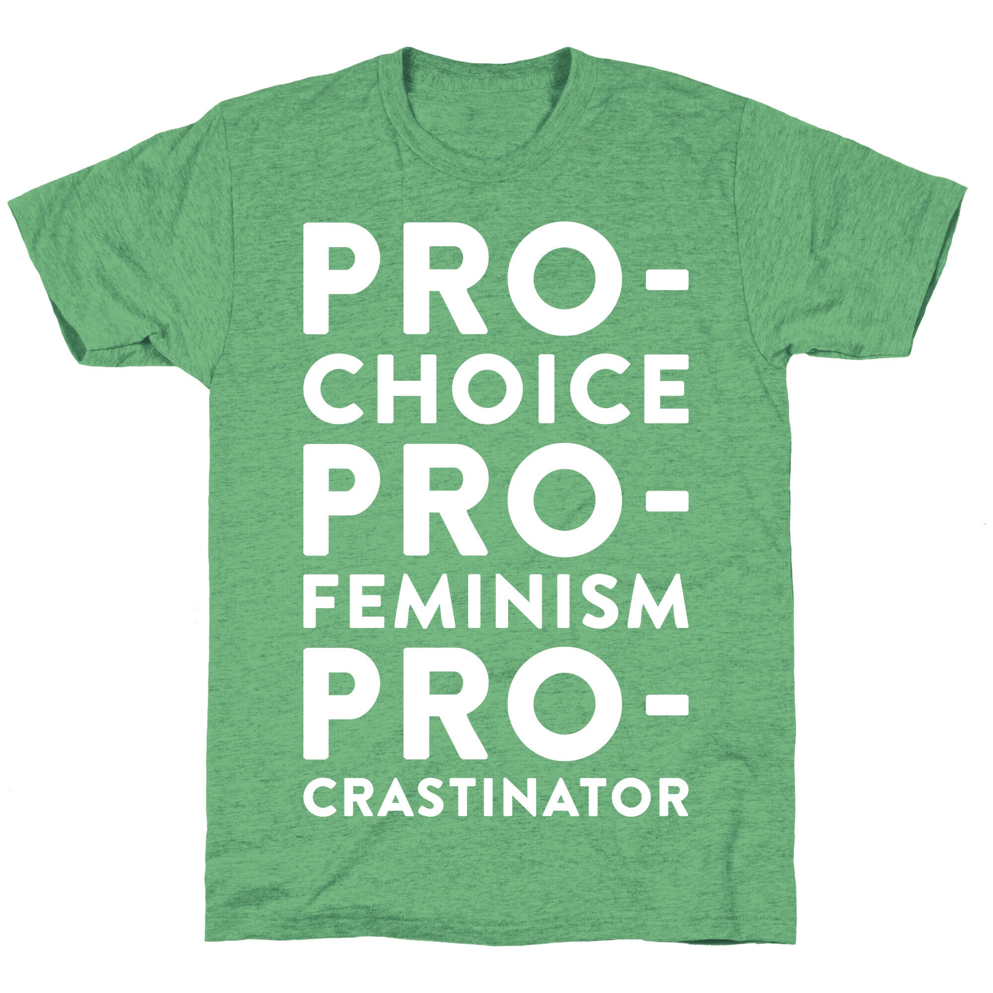 Pro-Choice, Pro-Feminism, Pro-crastinator Unisex Triblend Tee
