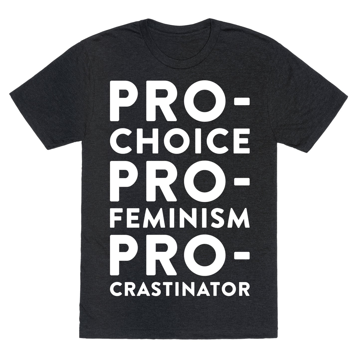 Pro-Choice, Pro-Feminism, Pro-crastinator Unisex Triblend Tee