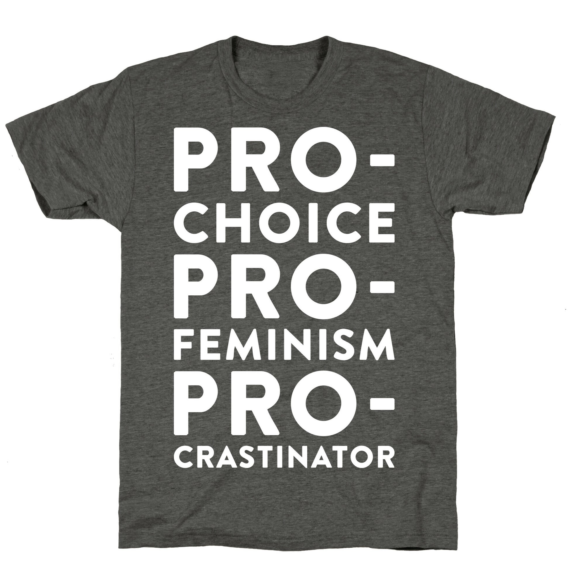 Pro-Choice, Pro-Feminism, Pro-crastinator Unisex Triblend Tee