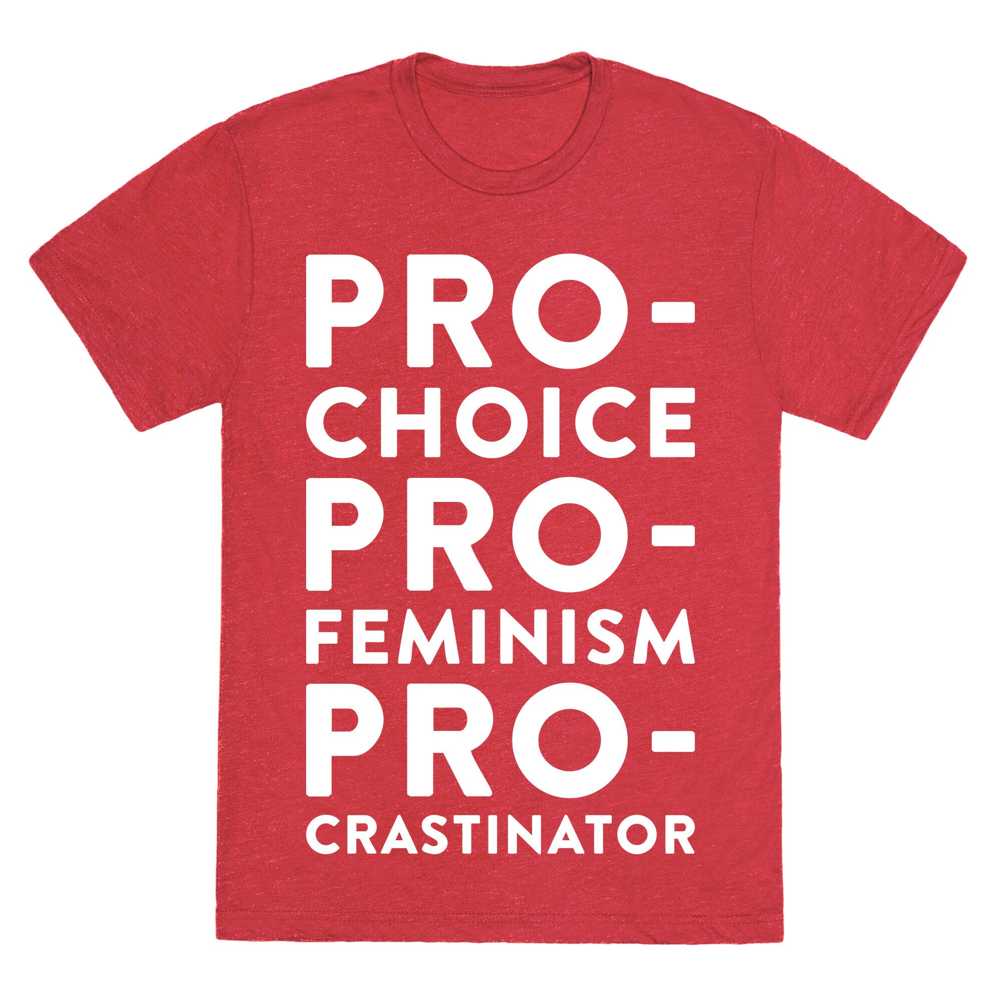 Pro-Choice, Pro-Feminism, Pro-crastinator Unisex Triblend Tee