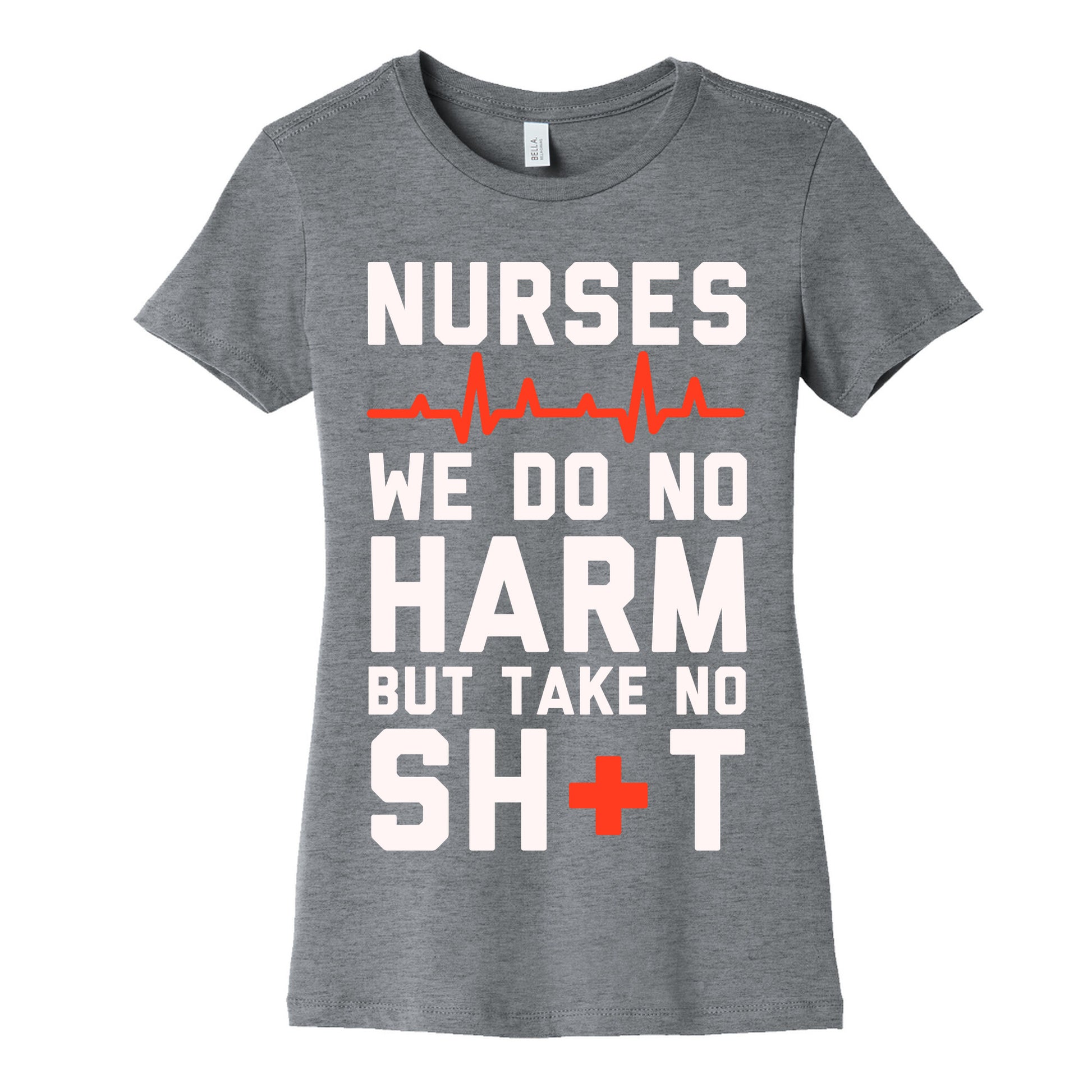 Nurses: We Do No Harm but Take No Shit  Women's Cotton Tee