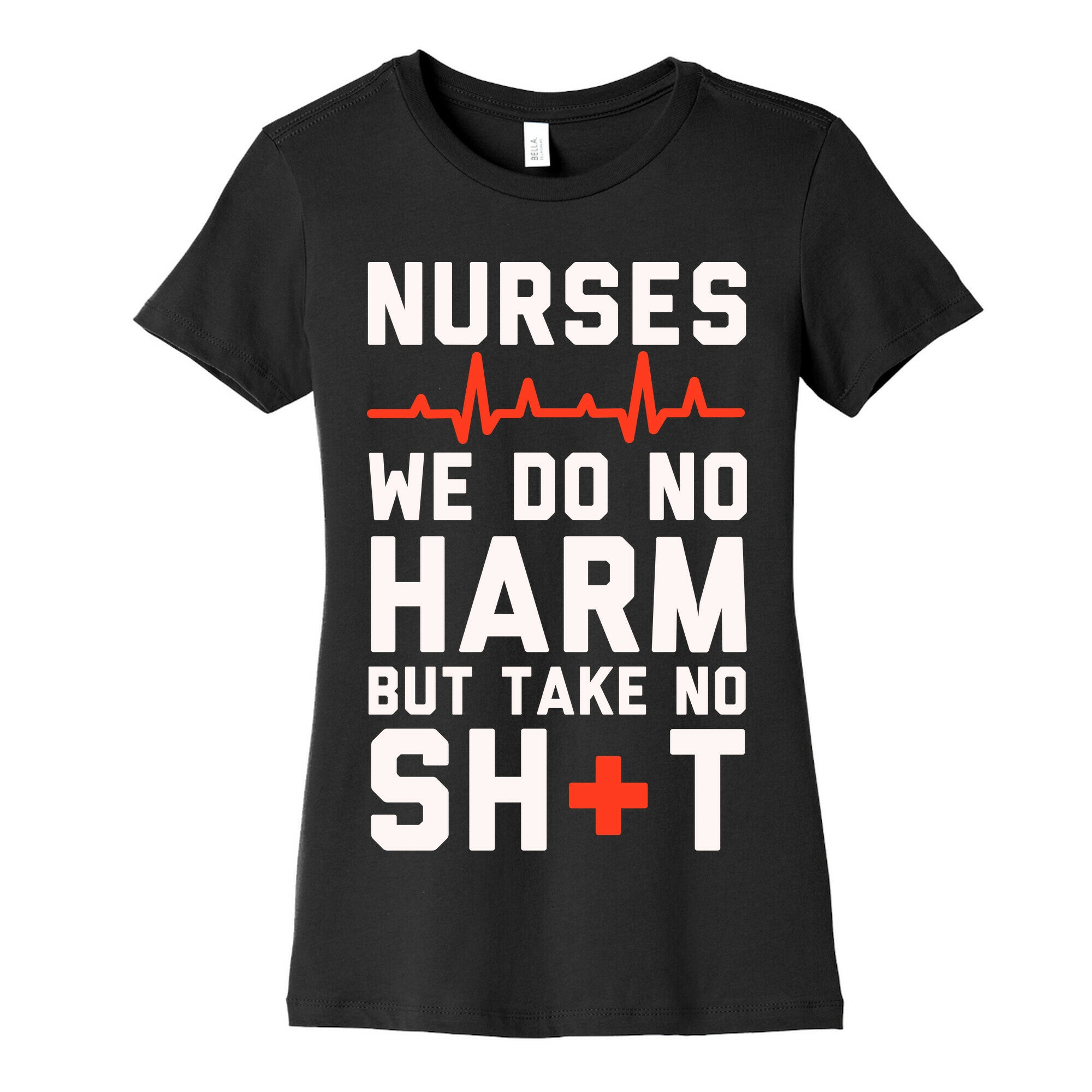 Nurses: We Do No Harm but Take No Shit  Women's Cotton Tee