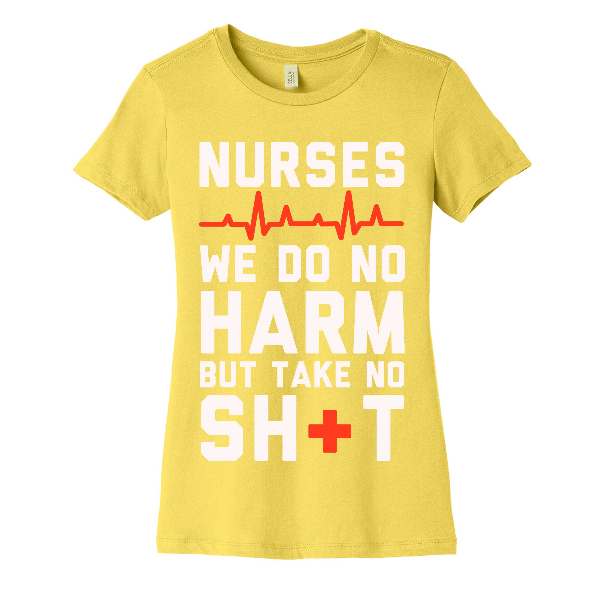 Nurses: We Do No Harm but Take No Shit  Women's Cotton Tee