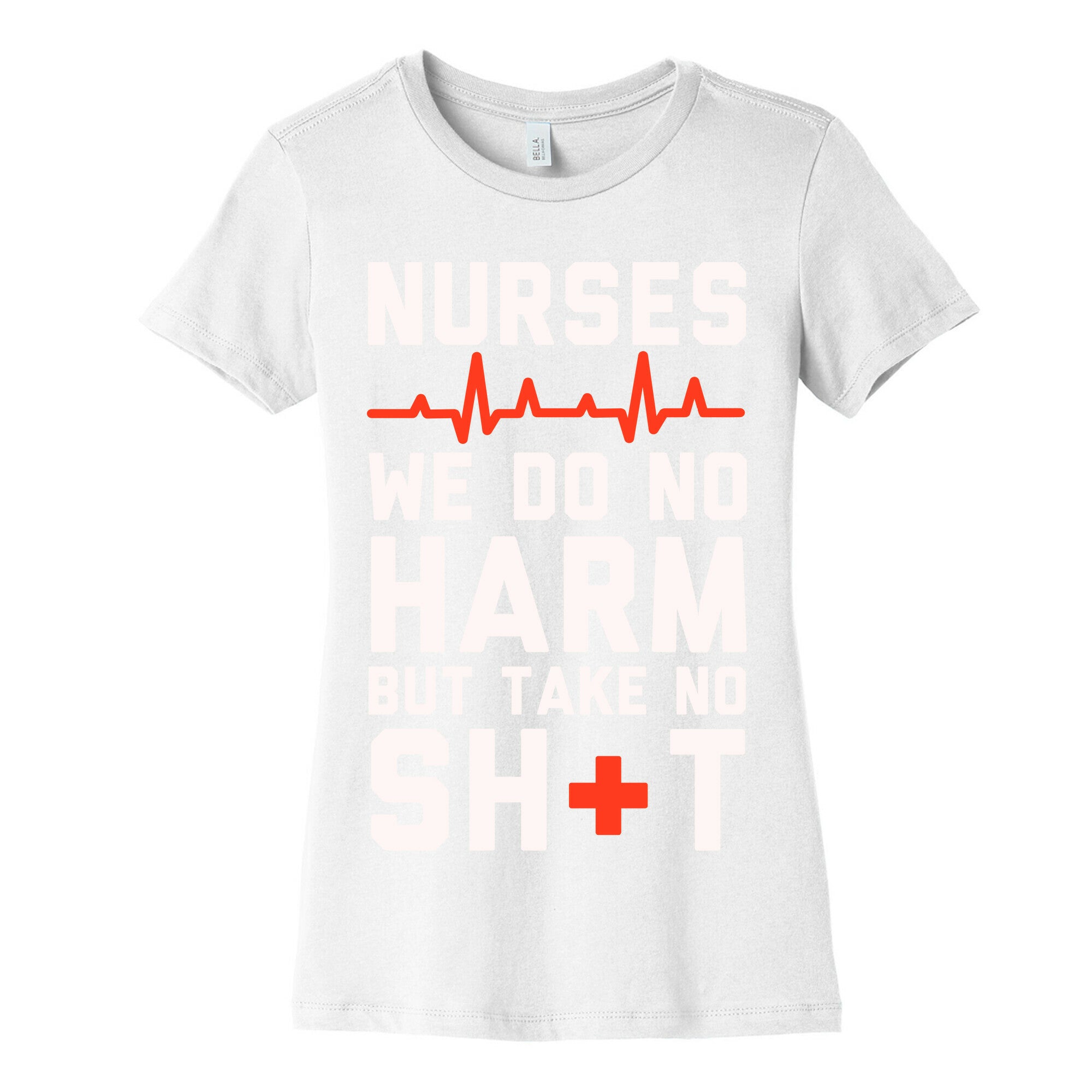 Nurses: We Do No Harm but Take No Shit  Women's Cotton Tee