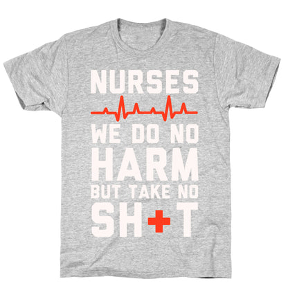 Nurses: We Do No Harm but Take No Shit  T-Shirt