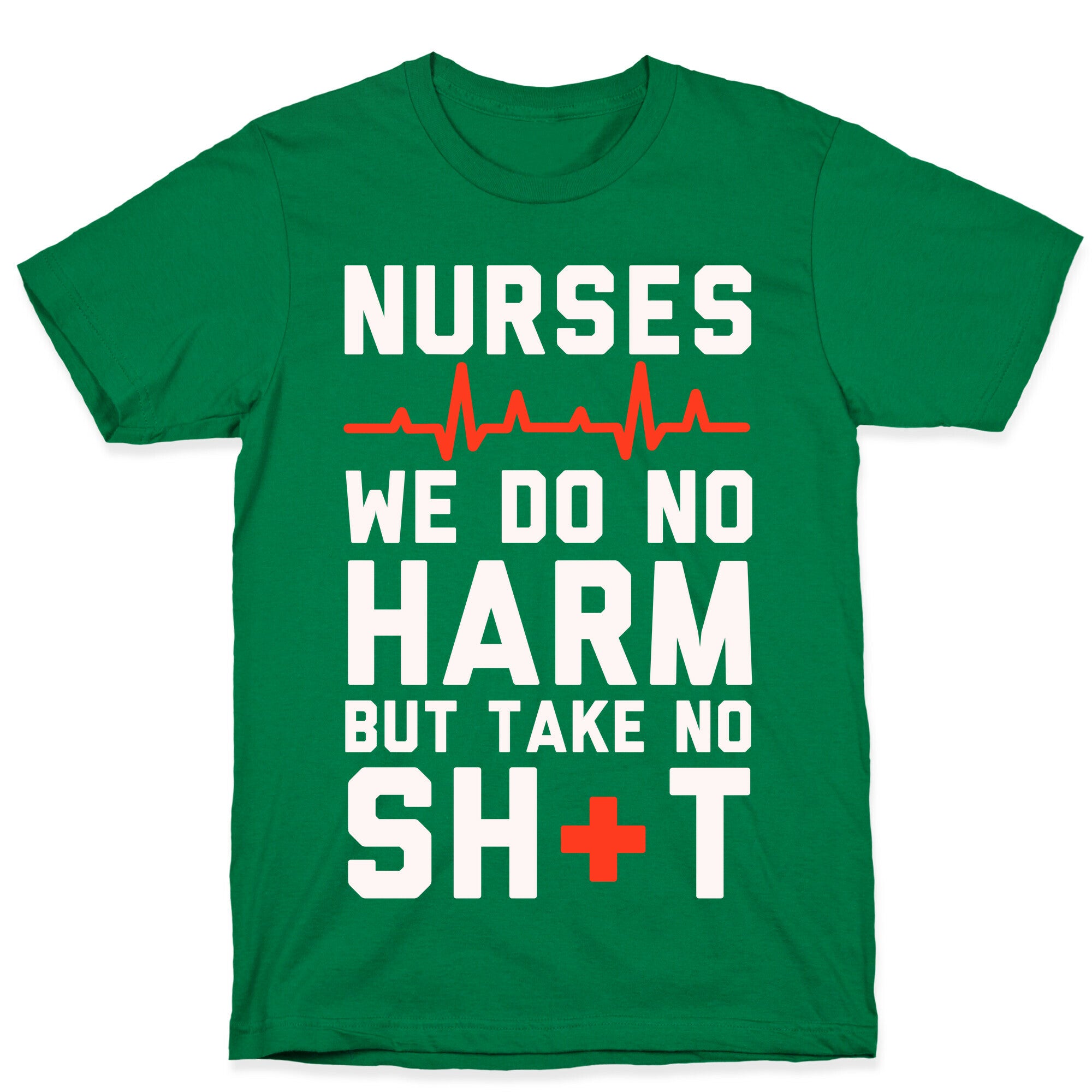Nurses: We Do No Harm but Take No Shit  T-Shirt