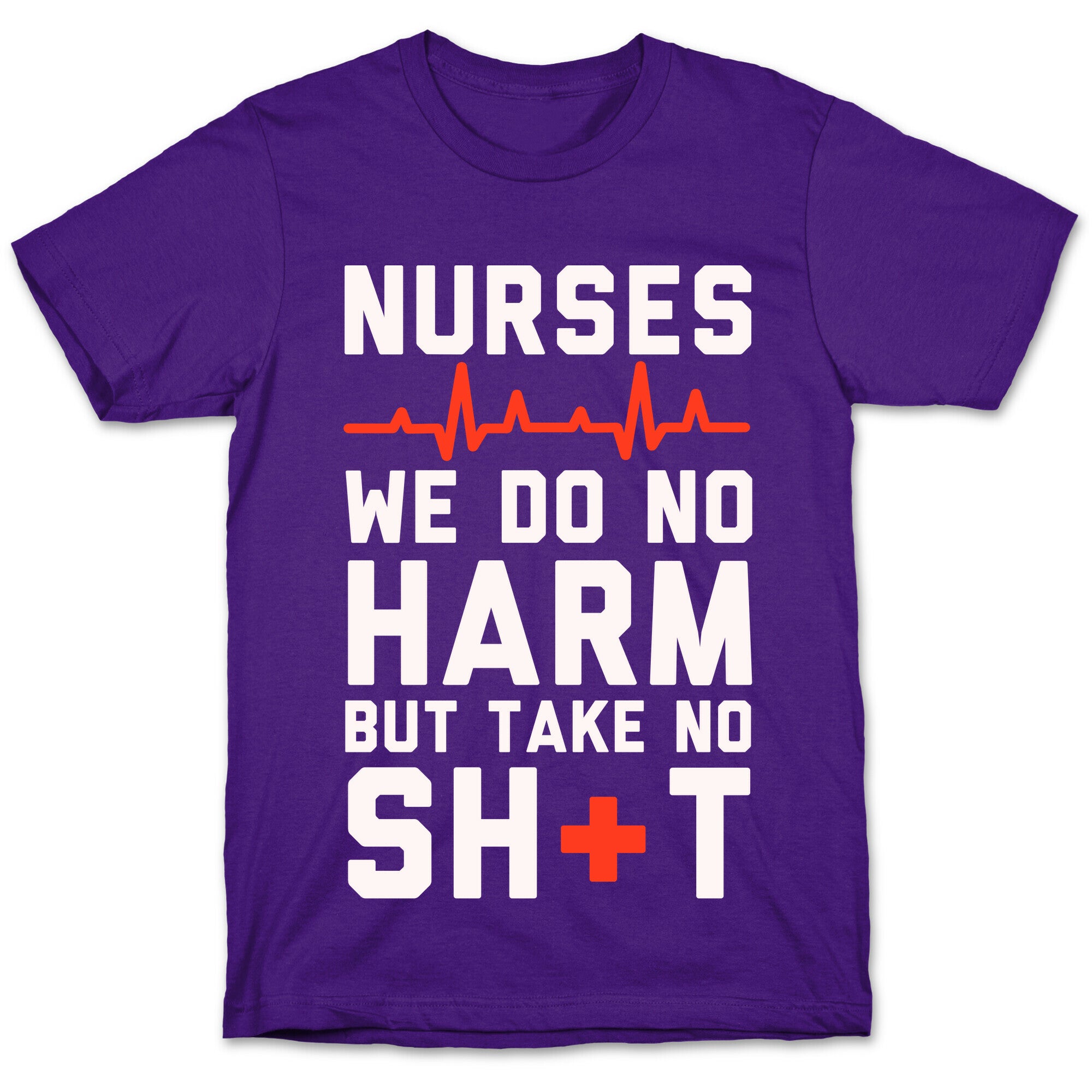 Nurses: We Do No Harm but Take No Shit  T-Shirt
