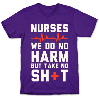 Nurses: We Do No Harm but Take No Shit  T-Shirt