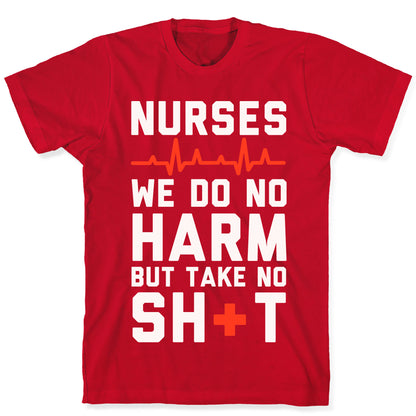 Nurses: We Do No Harm but Take No Shit  T-Shirt