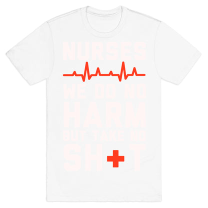 Nurses: We Do No Harm but Take No Shit  T-Shirt
