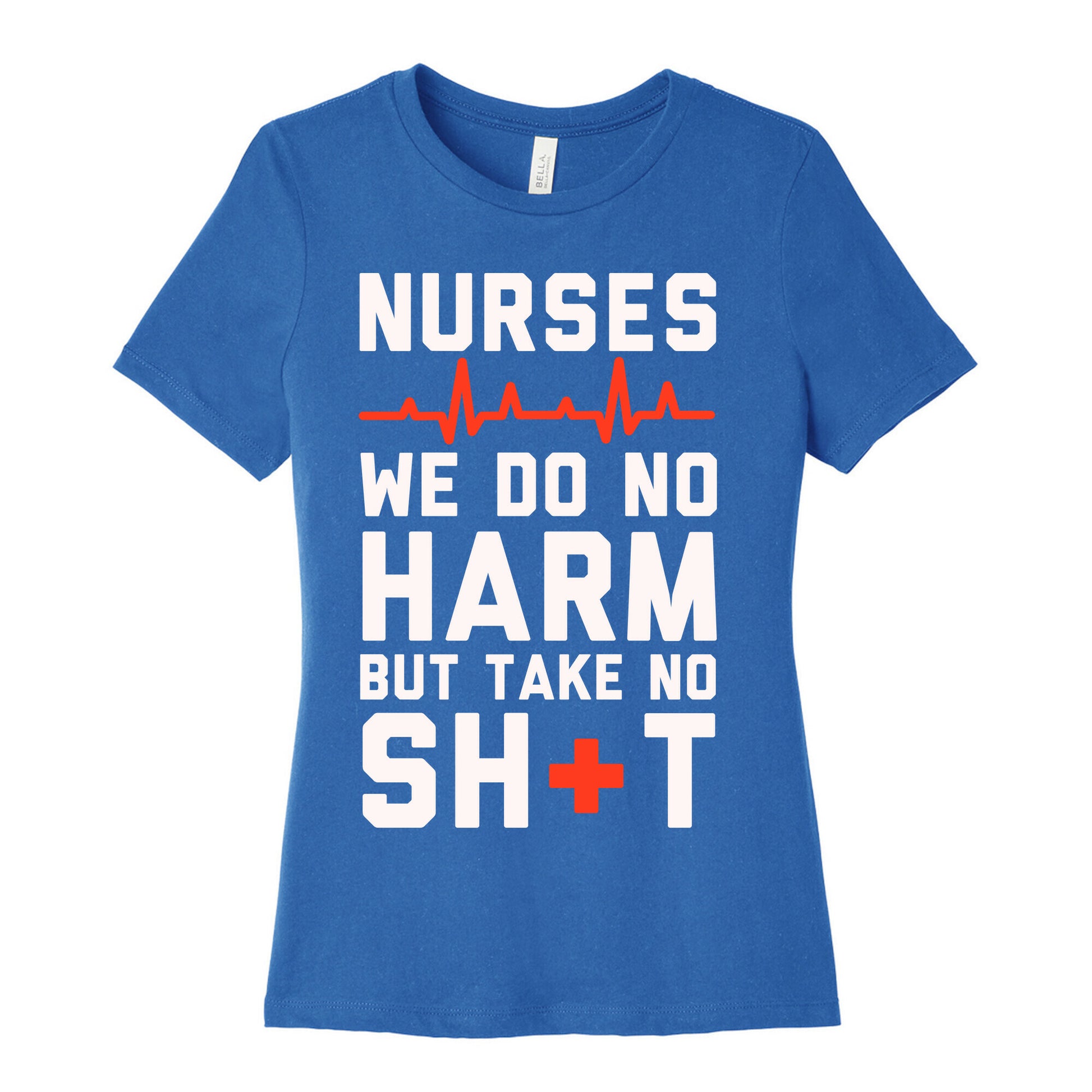 Nurses: We Do No Harm but Take No Shit  Women's Cotton Tee