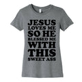 Jesus Loves Me So He Blessed Me With This Sweet Ass Women's Cotton Tee