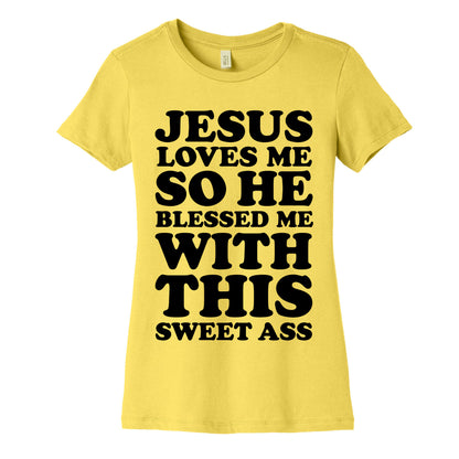 Jesus Loves Me So He Blessed Me With This Sweet Ass Women's Cotton Tee