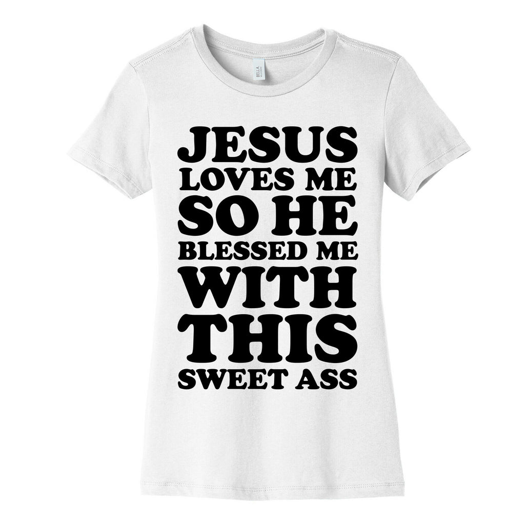 Jesus Loves Me So He Blessed Me With This Sweet Ass Women's Cotton Tee