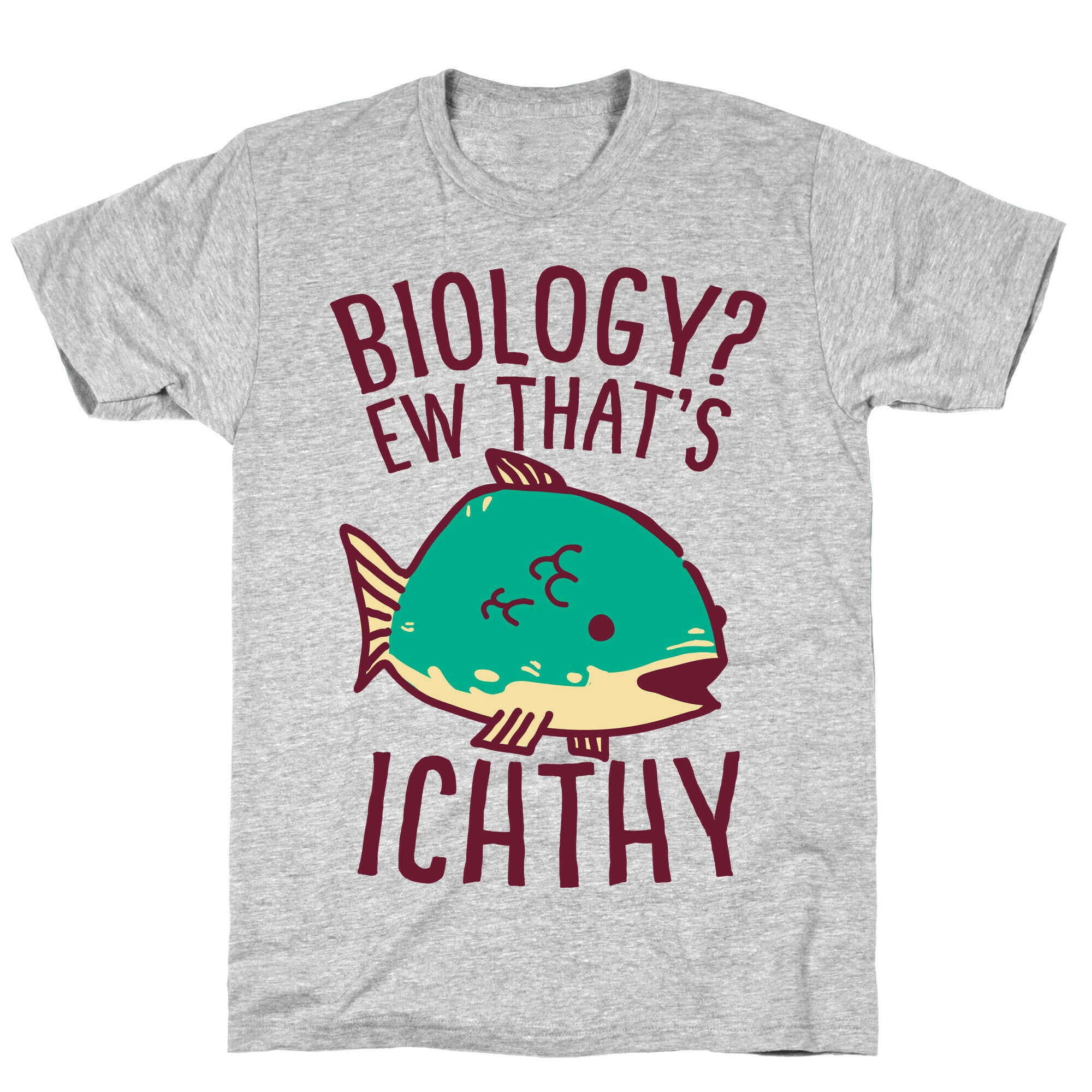 Biology? Ew That's Ichthy  T-Shirt
