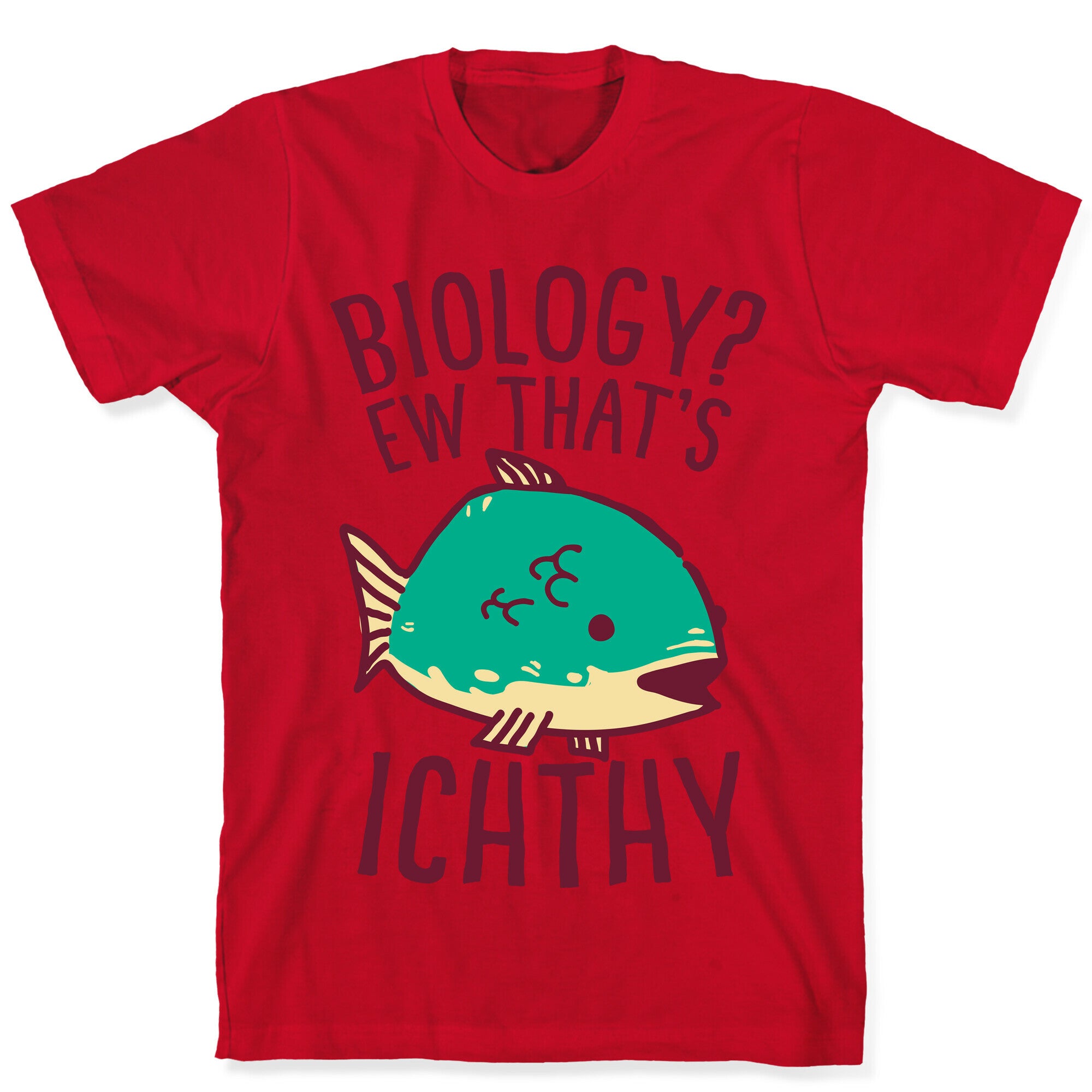 Biology? Ew That's Ichthy  T-Shirt