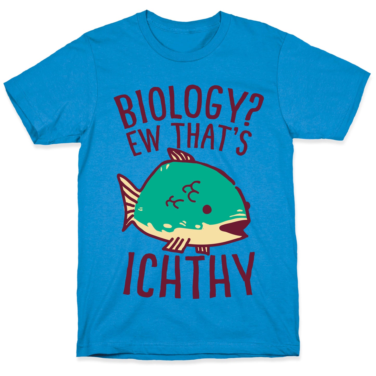 Biology? Ew That's Ichthy  T-Shirt
